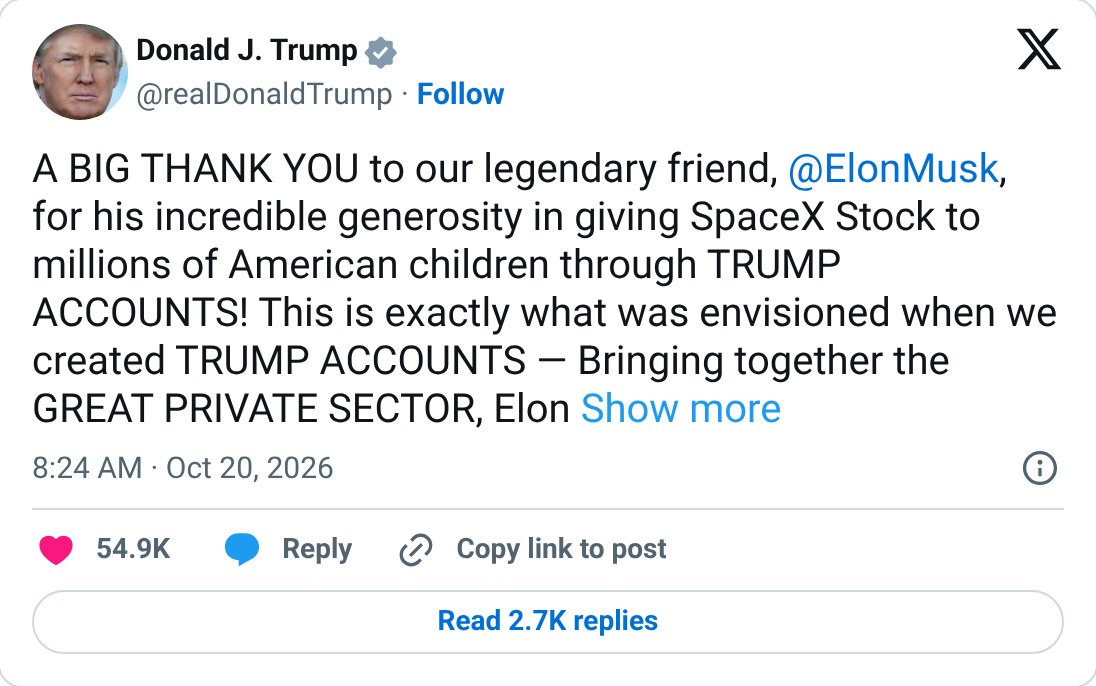 Screenshot of a post by Donald J. Trump on X reading: "A BIG THANK YOU to our legendary friend, @ElonMusk, for his incredible generosity in giving SpaceX Stock to millions of American children through TRUMP ACCOUNTS! This is exactly what was envisioned when we created TRUMP ACCOUNTS — Bringing together the GREAT PRIVATE SECTOR, Elon" followed by "Show more"